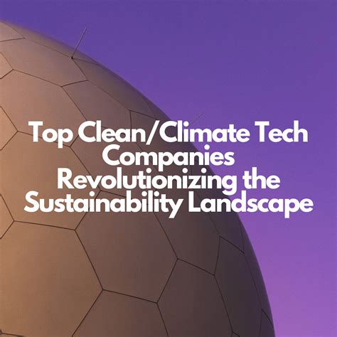 5 Ways Climate Tech Inc Is Revolutionizing Sustainability