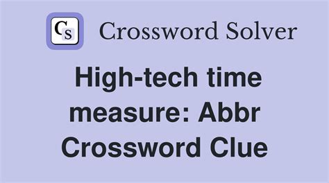 5 Ways To Crack High Tech Time Measure Abbr Crossword Clue