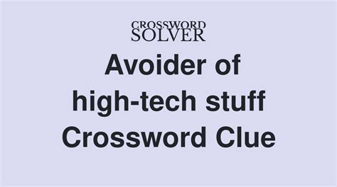 5 Ways To Solve Avoider Of High Tech Stuff Crossword Clue