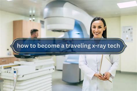 Become A Travel X Ray Tech: Career Steps