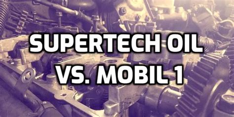 Super Tech Vs Mobil 1: Synthetic Oil Showdown