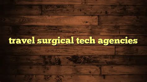 Top 5 Travel Agencies For Surgical Techs Abroad